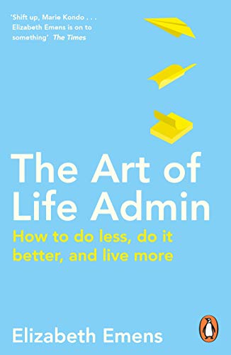ART OF LIFE ADMIN - HOW TO DO LESS, DO IT BETTER, AND LIVE MORE