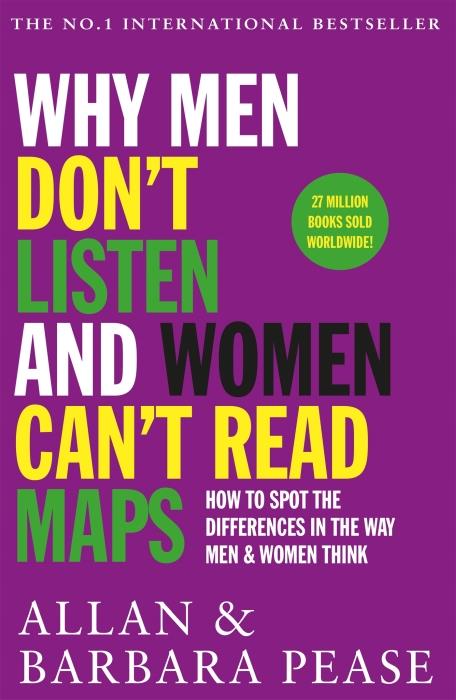 WHY MEN DON''T LISTEN AND WOMEN CAN''T READ MAPS - HOW TO SPOT THE DIFFERENCES IN THE WAY MEN & WOMEN THINK