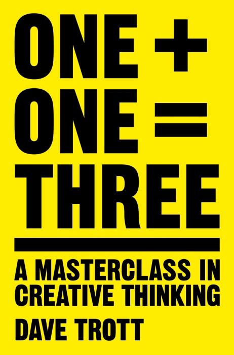 ONE PLUS ONE EQUALS THREE - A MASTERCLASS IN CREATIVE THINKING