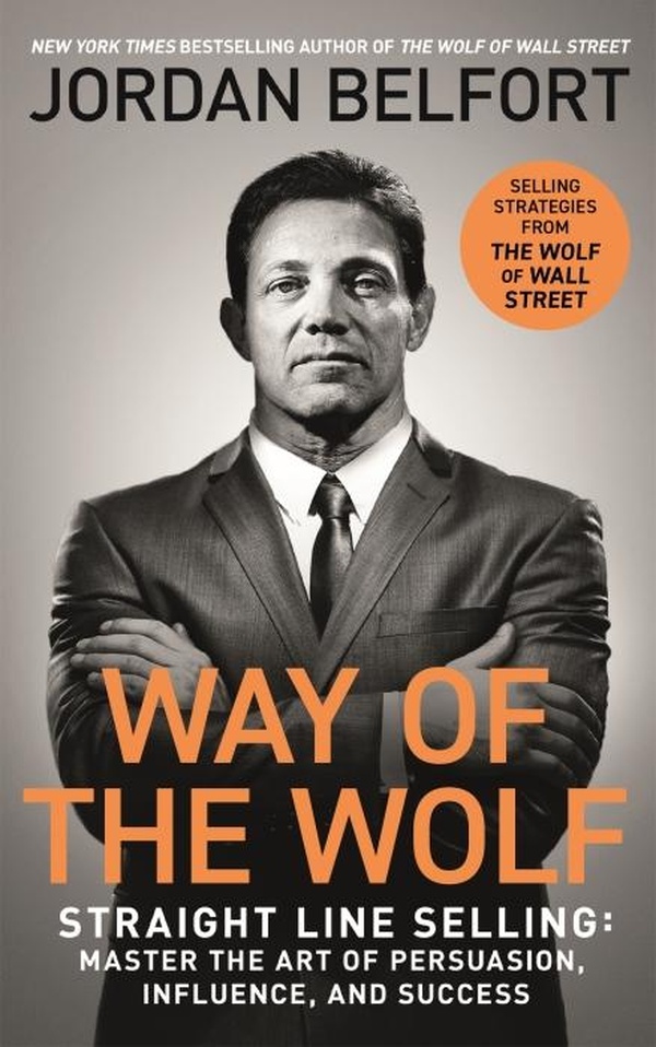 WAY OF THE WOLF - STRAIGHT LINE SELLING: MASTER ART OF PERSUASION, INFLUENCE, SUCCESS