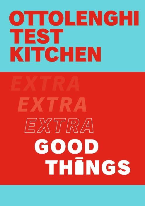 OTTOLENGHI TEST KITCHEN: EXTRA GOOD THINGS