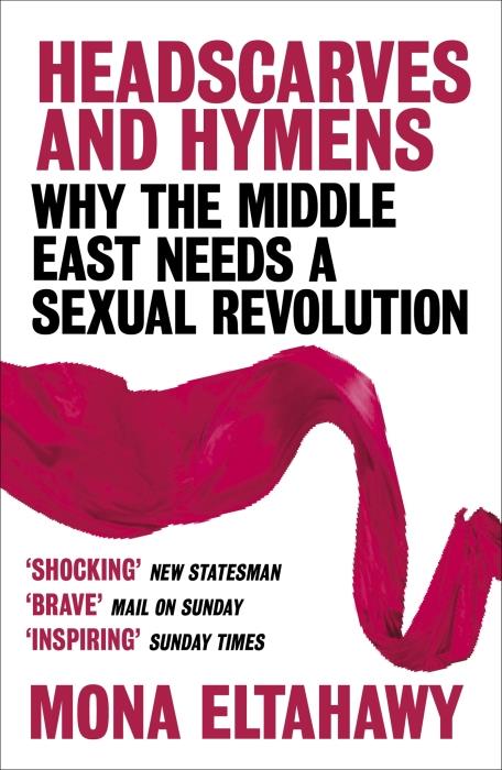 HEADSCARVES AND HYMENS - WHY THE MIDDLE EAST NEEDS A SEXUAL REVOLUTION (édition en anglais)
