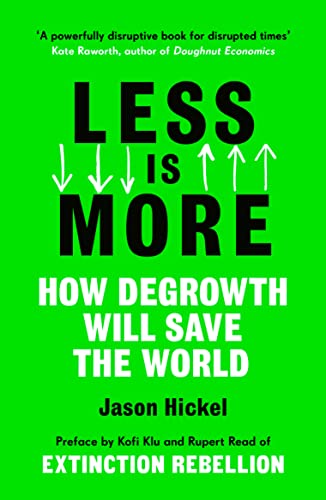LESS IS MORE - HOW DEGROWTH WILL SAVE THE WORLD