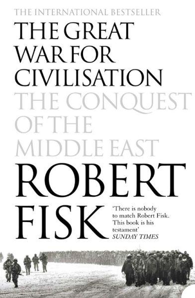 THE GREAT WAR FOR CIVILISATION - THE CONQUEST OF THE MIDDLE EAST (édition en anglais)