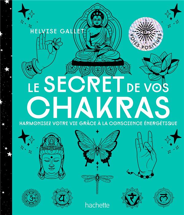 Le secret de vos chakras ; harmonisez votre vie grâce à la conscience énergetique