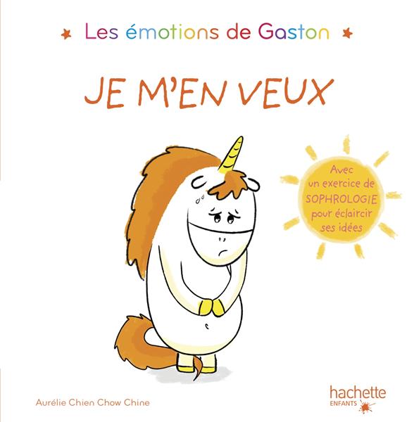 Gaston la licorne ; les émotions de Gaston ; je m'en veux