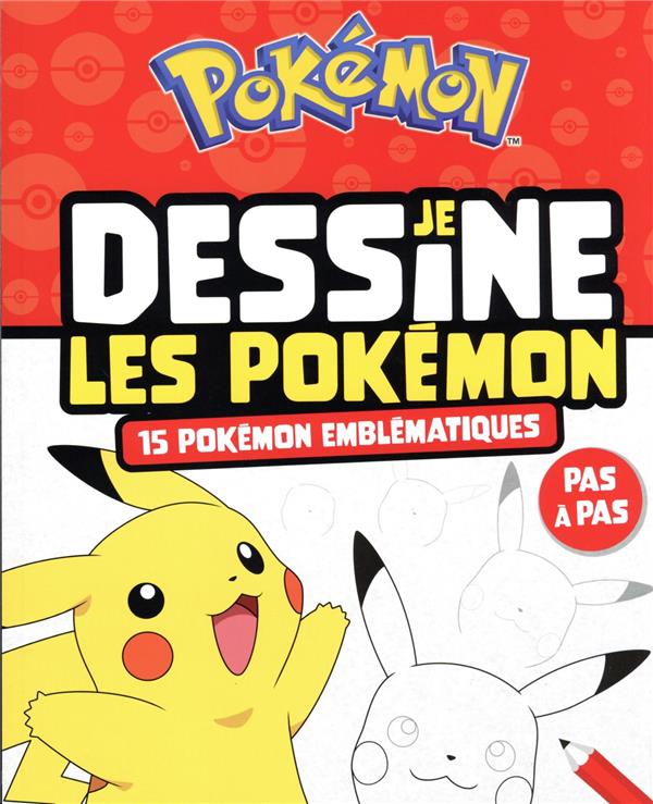 Je dessine les Pokémon : 15 Pokémon emblématiques ; pas à pas
