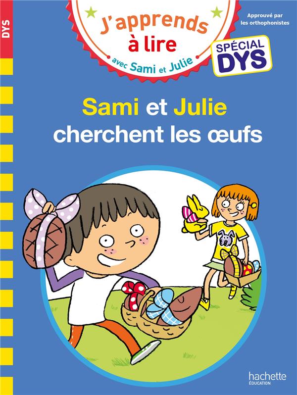 J'apprends à lire avec Sami et Julie : Sami et Julie cherchent les oeufs ; spécial dys