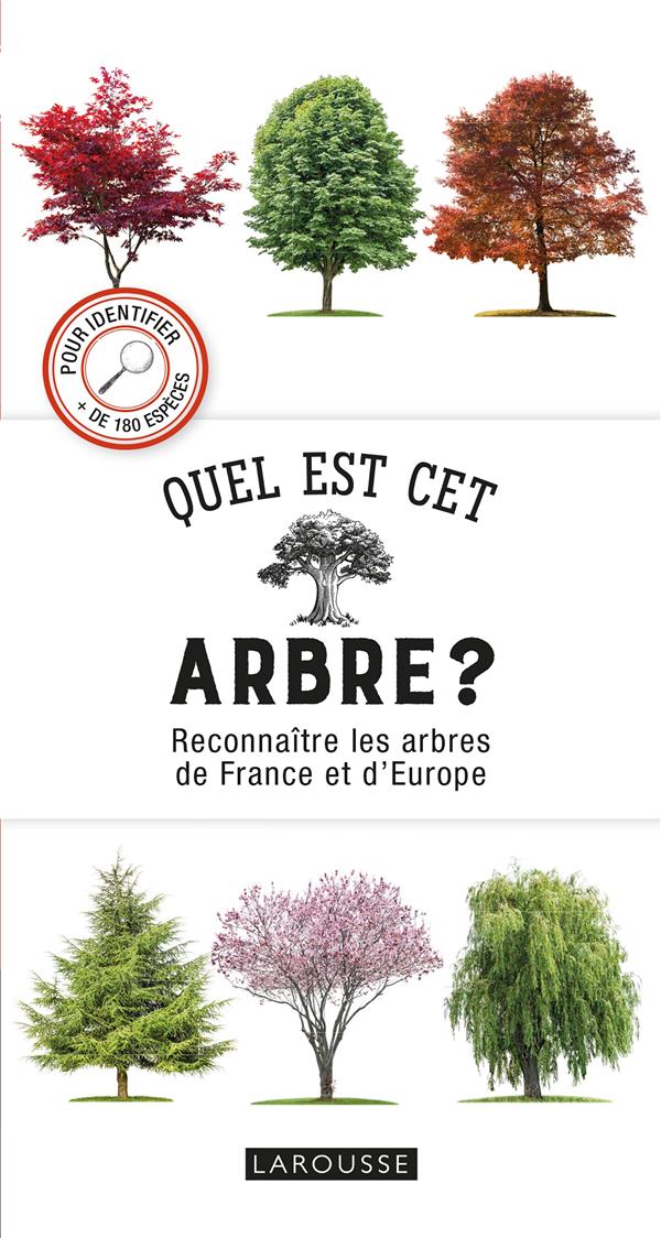 Quel est cet arbre ? reconnaÏtre les arbres de France et d'Europe