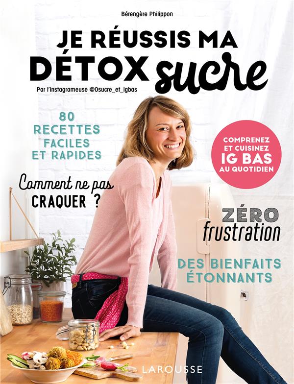 Je réussis ma détox sucre ; comprenez et cuisinez IG bas au quotidien