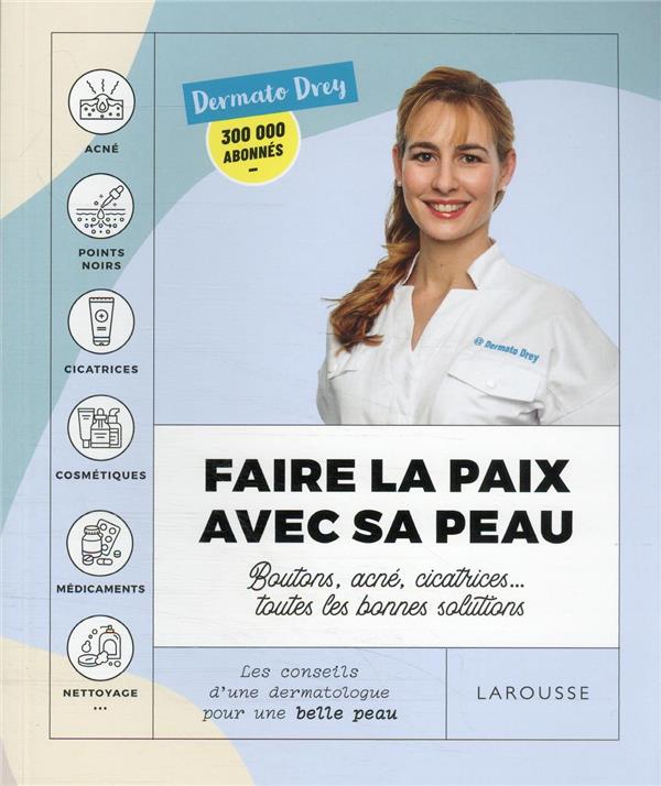 Faire la paix avec avec sa peau : boutons, acné, cicatrices... toutes les bonnes solutions ; les conseils d'une dermatologue pour une belle peau