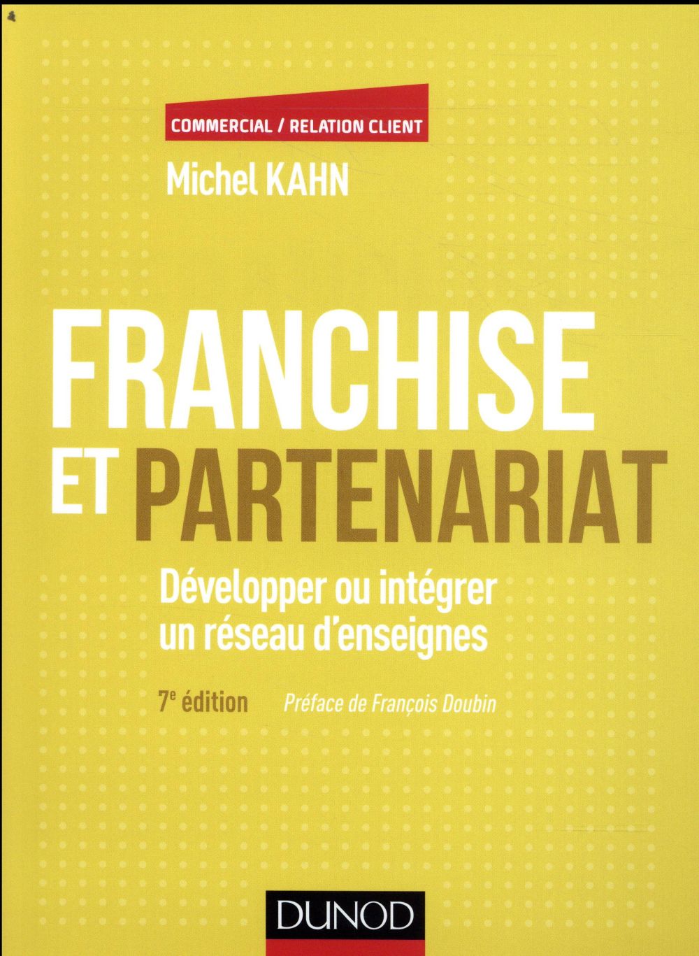 Franchise et partenariat ; développer ou intégrer un réseau d'enseignes en commerce organisé indépendant (4e édition)