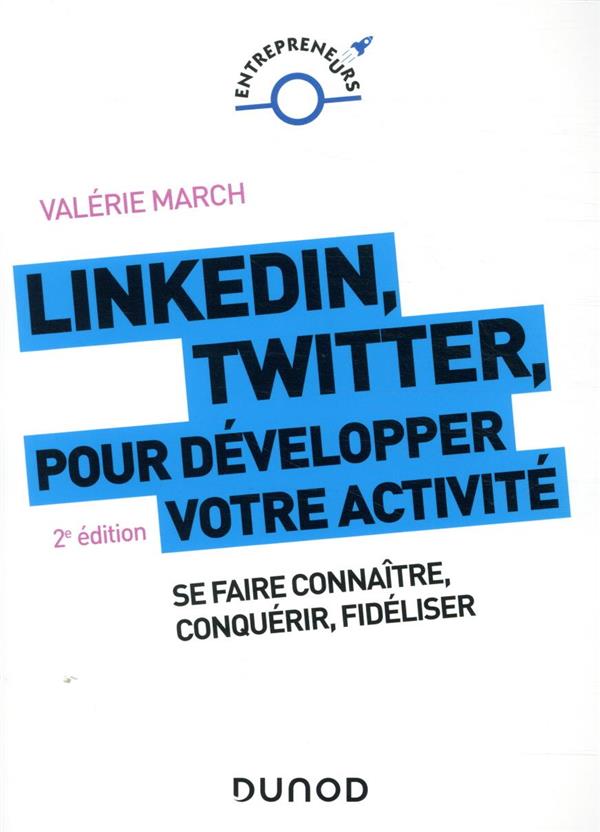 LinkedIn, Twitter pour développer votre activité ; se faire connaître, conquérir, fidéliser (2e édition)