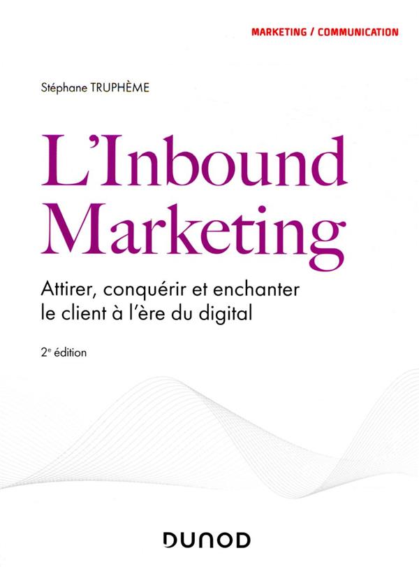 L'inbound marketing : attirer, conquérir et enchanter le client à l'ère du digital (2e édition)
