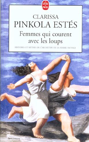 Femmes qui courent avec les loups ; histoires et mythes de l'archétype de la femme sauvage