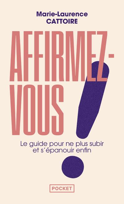 Affirmez-vous ! le guide pour ne plus subir et s'épanouir enfin