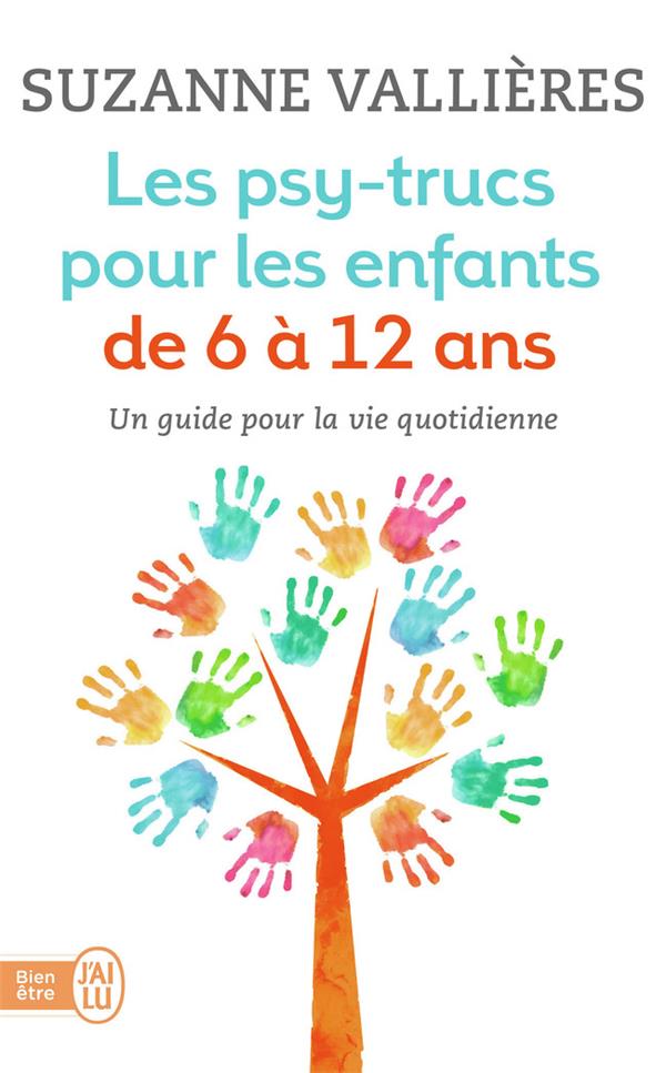 Les psy-trucs pour les enfants de 6 à 12 ans ; un guide pour la vie quotidienne