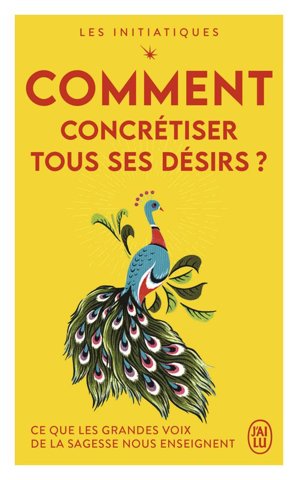 Comment concrétiser tous ses désirs ? ce que les grandes voix de la sagesse nous enseignent