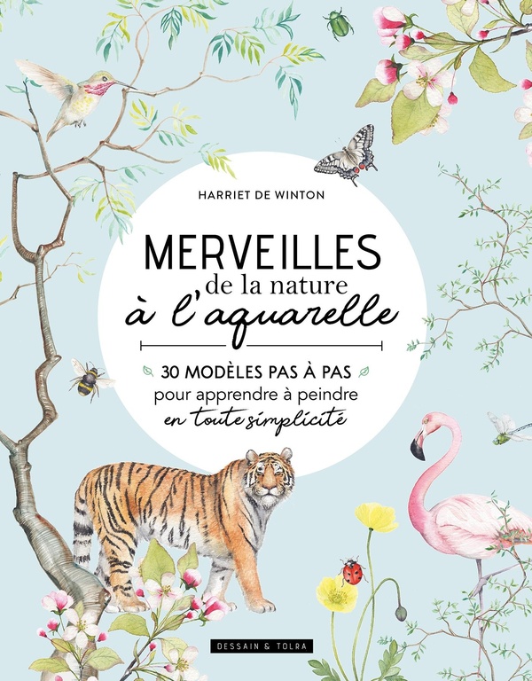 Merveilles de la nature à l'aquarelle : 30 modèles pas à pas pour apprendre à peindre en toute simplicité