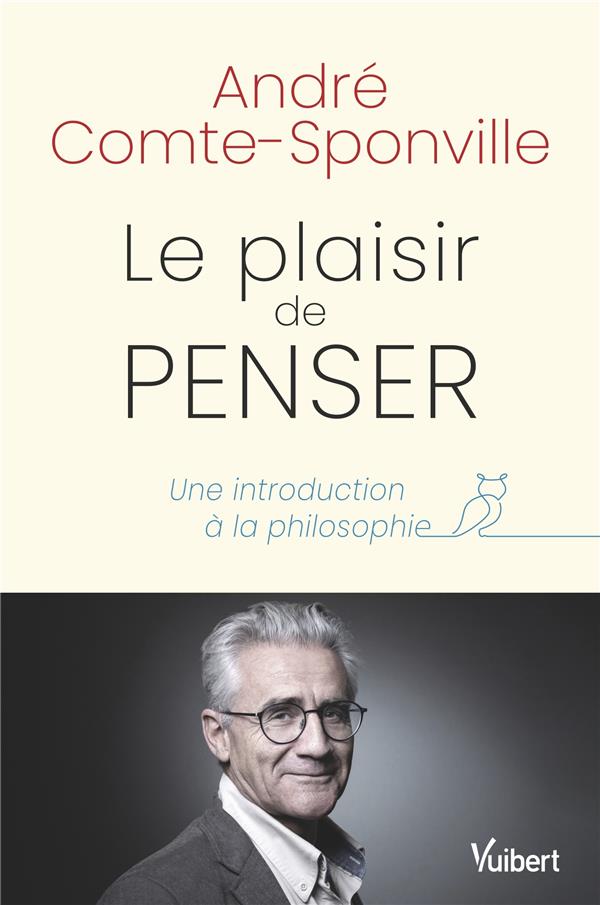 Le plaisir de penser : une introduction à la philosophie ; 600 textes essentiels d'Héraclite à nos jours