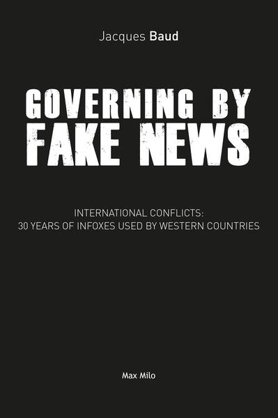 Governing by fake news : 30 years of fake news and its bloody consequences (édition en anglais)