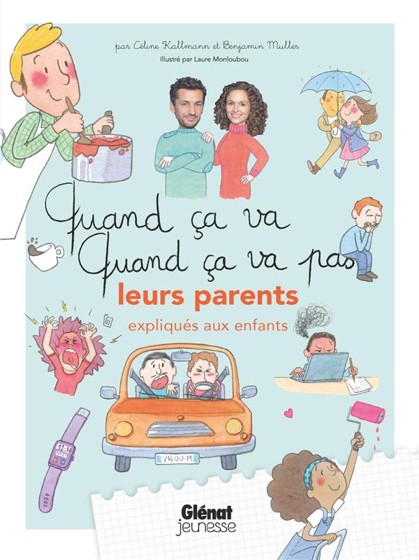 Quand ca va, quand ca va pas : leurs parents (expliqués aux enfants)