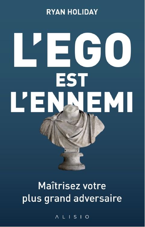 L'ego est l'ennemi ; maîtriser votre plus grand adversaire