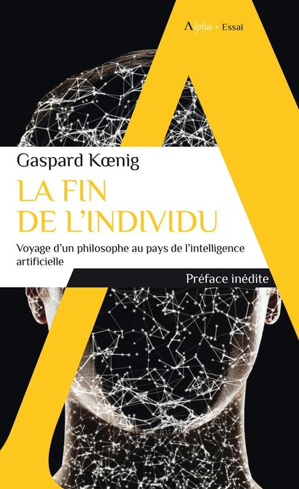 La fin de l'individu : voyage d'un philosophe au pays de l'intelligence artificielle