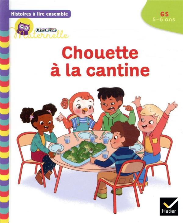 Chouette maternelle ; histoires à lire ensemble ; Chouette à la cantine ; GS