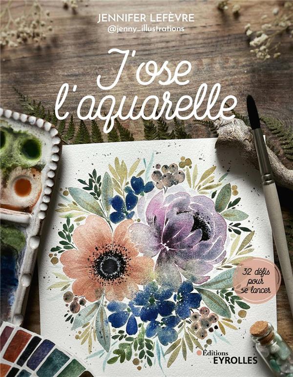 J'ose l'aquarelle: 32 défis pour se lancer