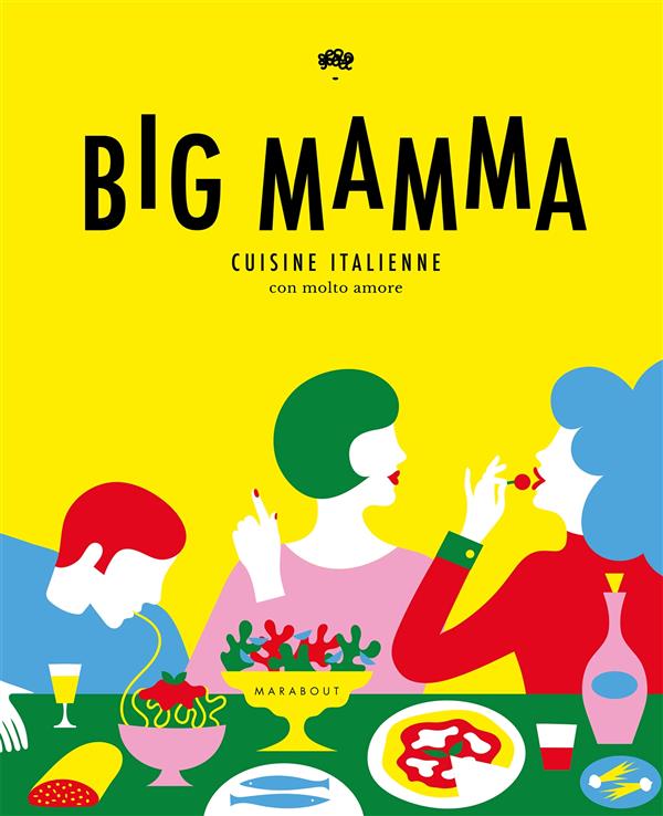Big mamma ; cuisine italienne con molto amore