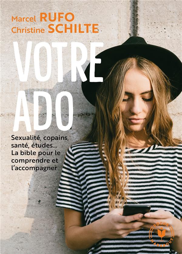 Votre ado ; sexualité, copains, santé, études... ; la bible pour le comprendre et l'accompagner