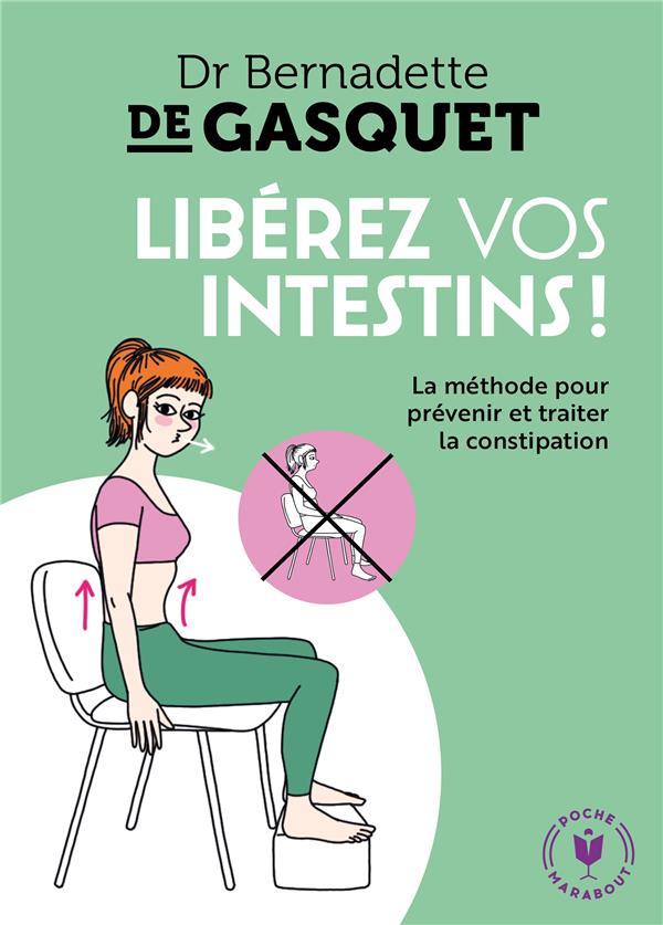 Libérez vos intestins ! ; la méthode pour prévenir et traiter la constipation