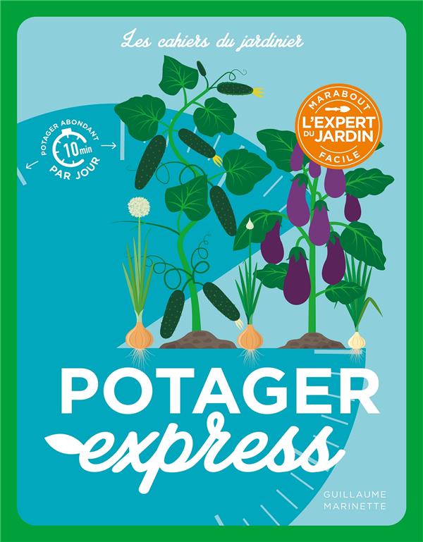 Les cahiers du jardinier : potager express