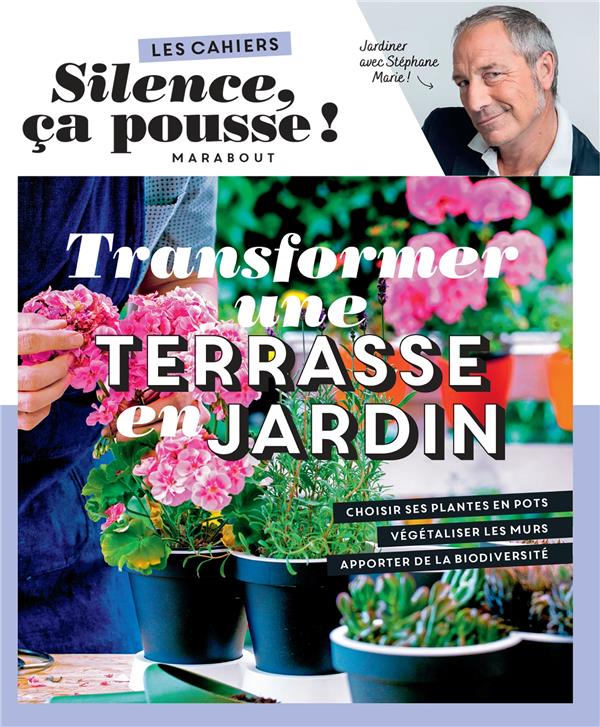 Les cahiers silence, ça pousse ! transformer une terrasse en jardin