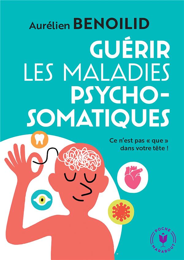 Guérir les maladies psychosomatiques : ce n'est pas "que" dans votre tête !