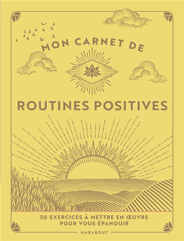 Mon carnet de routines positives : 50 exercices à mettre en oeuvre pour vous épanouir