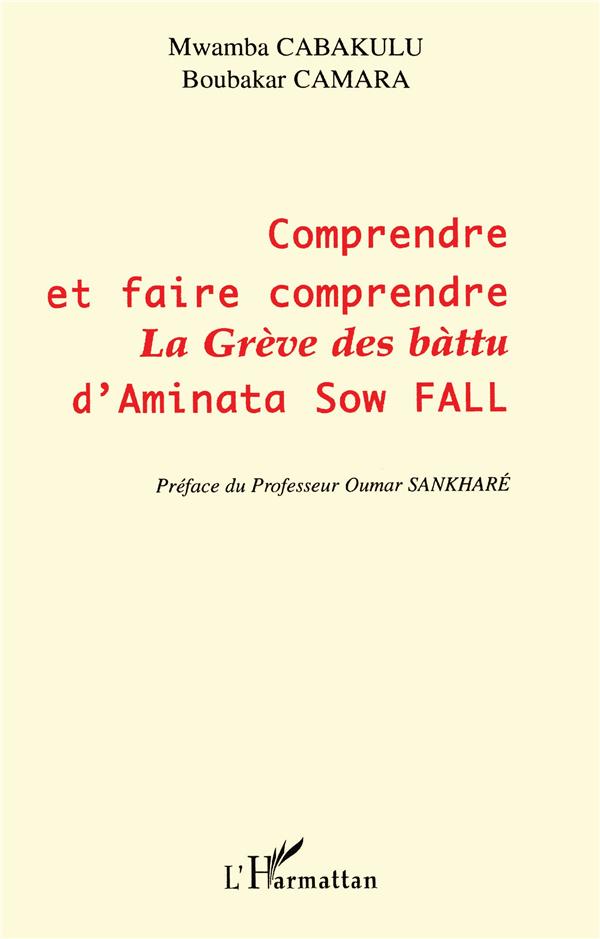 COMPRENDRE ET FAIRE COMPRENDRE LA « GRÈVE DES BÀTTU » D'AMINATA SOW FALL (PREFACE DE OUMAR SANKHARE)