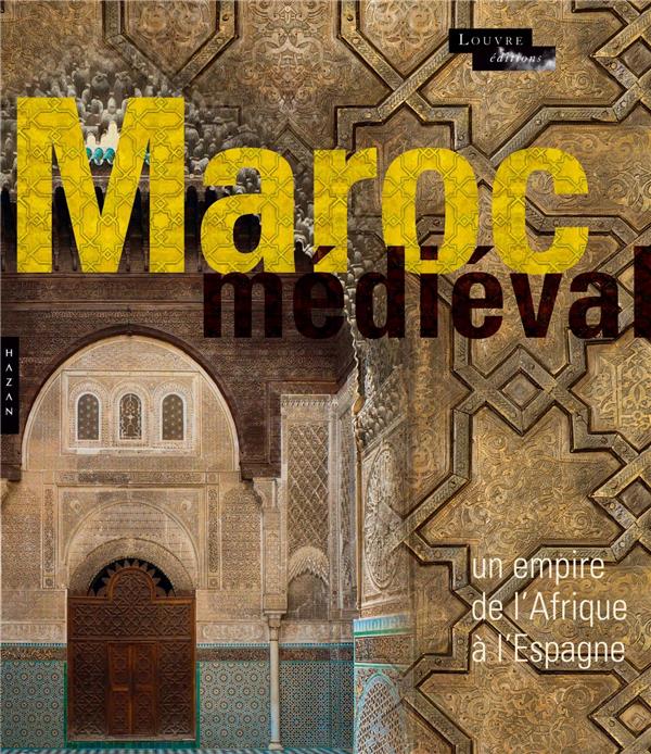 Le Maroc médiéval ; un empire de l'Afrique à l'Espagne
