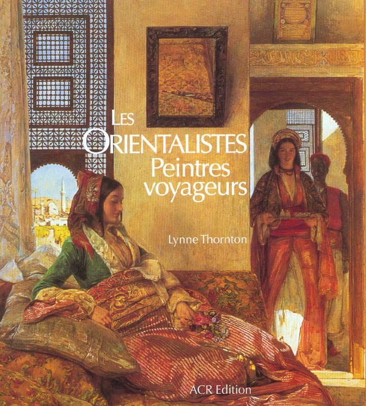 Les orientalistes ; peintres voyageurs