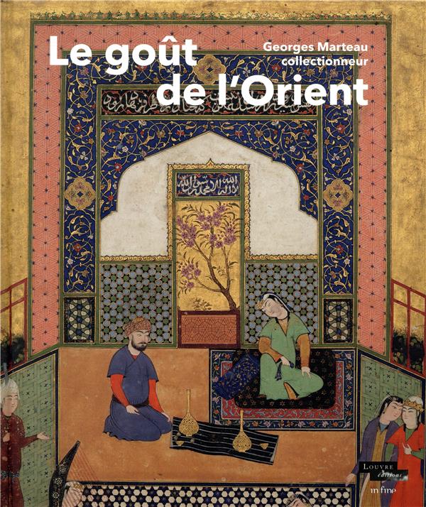 Le goût de l'Orient ; Georges Marteau collectionneur
