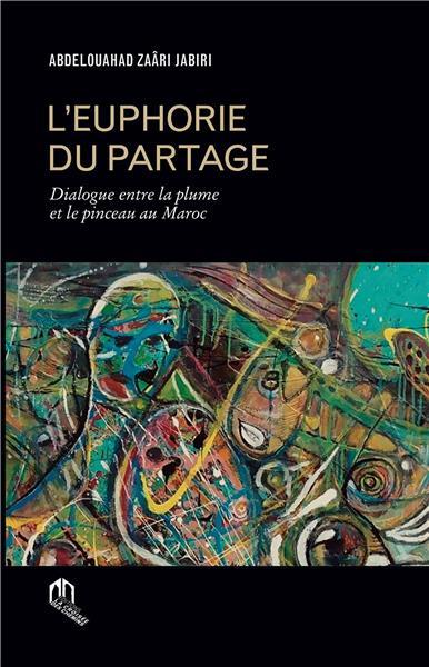 L'euphorie du partage ; dialogue entre la plume et le pinceau au Maroc