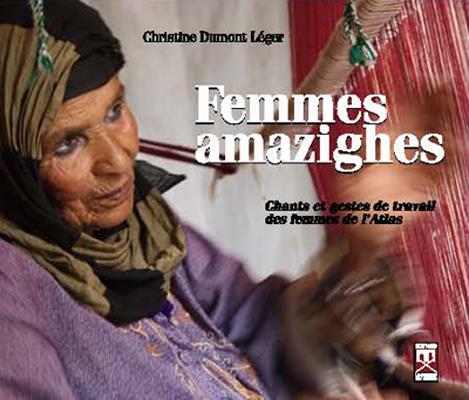 Femmes Amazighes ; chants et gestes de travail des femmes de l'Atlas (édition bilingue français/anglais ; préface Nadia Benjelloun)