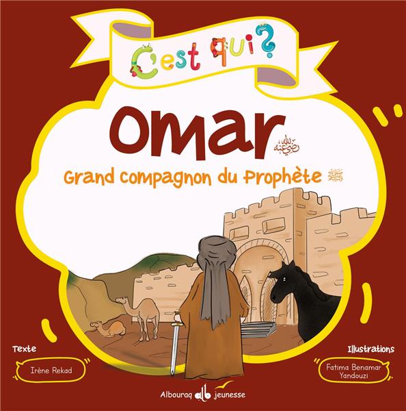C'est qui ? : Omar : grand compagnon du Prophète
