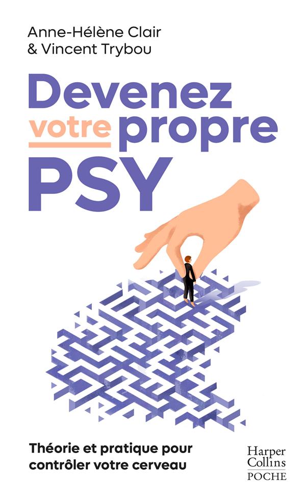 Devenez votre propre psy : théorie et pratique pour contrôler votre cerveau