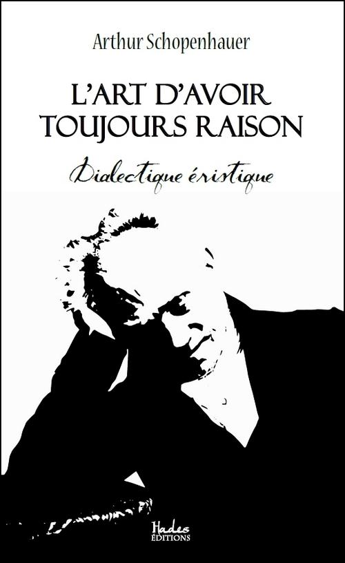 L'art d'avoir toujours raison : dialectique éristique