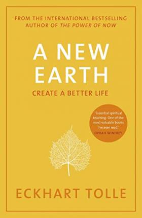 A New Earth : the Life-changing Follow Up to the Power of Now. ‘my No.1 Guru Will Always Be Eckhart Tolle’ Chris Evans