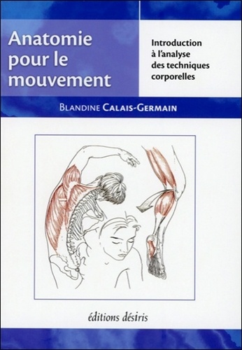 Anatomie pour le mouvement – Tome 1, Introduction à l’analyse des techniques corporelles