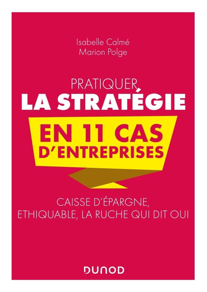 Pratiquer la stratégie en 11 cas d’entreprises – Caisse d’épargne, éthiquable, la ruche qui dit oui