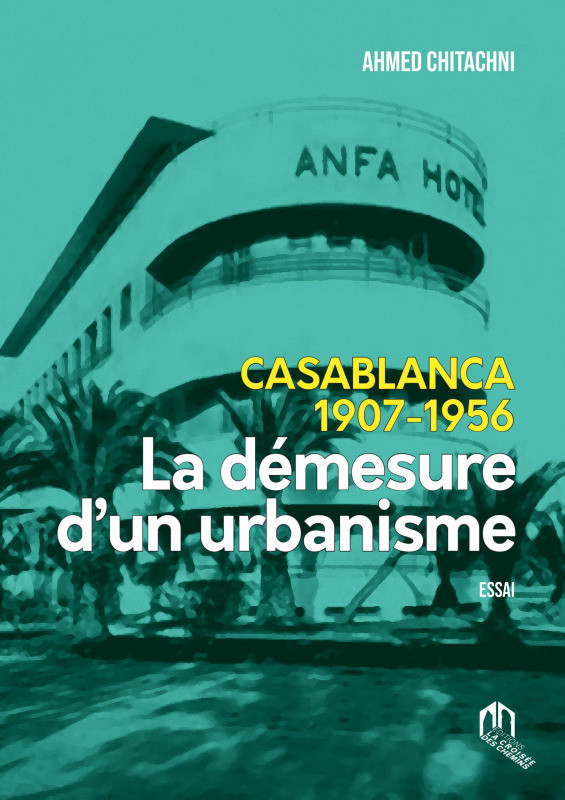 Casablanca 1907-1956 – La démesure d’un urbanisme
